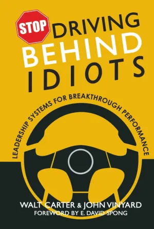 Stop Driving Behind Idiots: Leadership Systems for Breakthrough Performance Hardcover  May 23, 2025