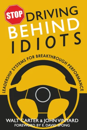 Stop Driving Behind Idiots: Leadership Systems for Breakthrough Performance Paperback  May 10, 2025
